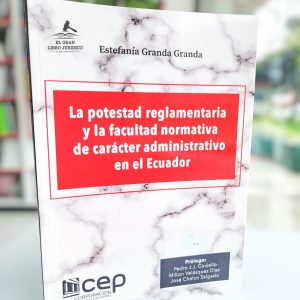 LA POTESTAD REGLAMENTARIA Y FACULTAD NORMATIVA DE CARÁCTER ADMINISRATIVO EN EL ECUADOR