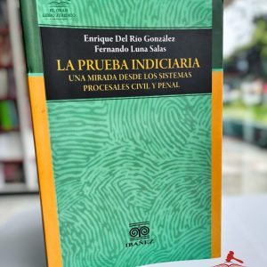 LA PRUEBA INDICIARIA UNA MIRADA DESDE LOS SISTEMAS PROCESALES CIVIL Y PENAL