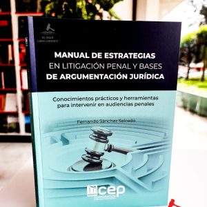 MANUAL DE ESTRATEGIAS EN LITIGACIÓN PENAL Y BASES DE ARGUMENTACIÓN JURÍDICA