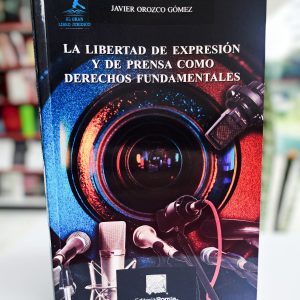 LA LIBERTAD DE EXPRESIÓN Y DE PRENSA COMO DERECHOS FUNDAMENTALES