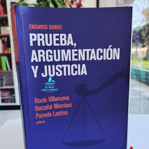 ENSAYOS SOBRE PRUEBA, ARGUMENTACIÓN Y JUSTICIA