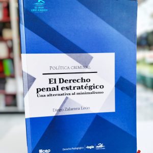 EL DERECHO PENAL ESTRATÉGICO: UNA ALTERNATIVA AL MINIMALISMO