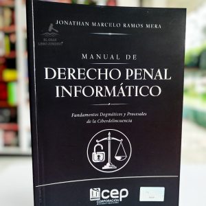 MANUAL DE DERECHO PENAL INFORMÁTICO: FUNDAMENTOS DOGMÁTICOS Y PROCESALES DE LA CIBERDELINCUENCIA
